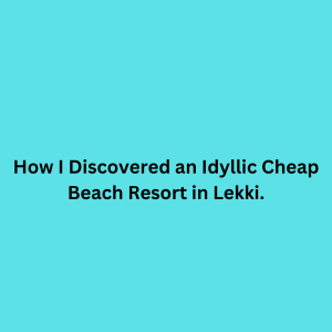 Cheap Beach Resort in Lekki