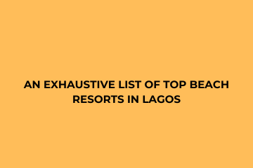 AN EXHAUSTIVE LIST OF TOP BEACH RESORTS IN LAGOS